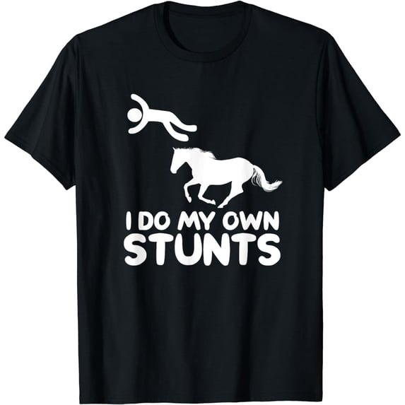I Do My Own Stunts Horse Rider Equestrian Horseback Riding T-Shirt