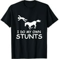 thumbnail image 1 of I Do My Own Stunts Horse Riding Racing Rider Farmer T-Shirt, 1 of 3