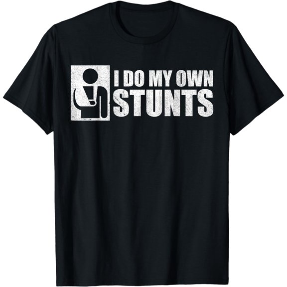 I Do My Own Stunts T-Shirt Broken Arm Gifts T-Shirt