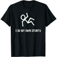 thumbnail image 1 of I Do My Own Stunts T-Shirt, 1 of 3