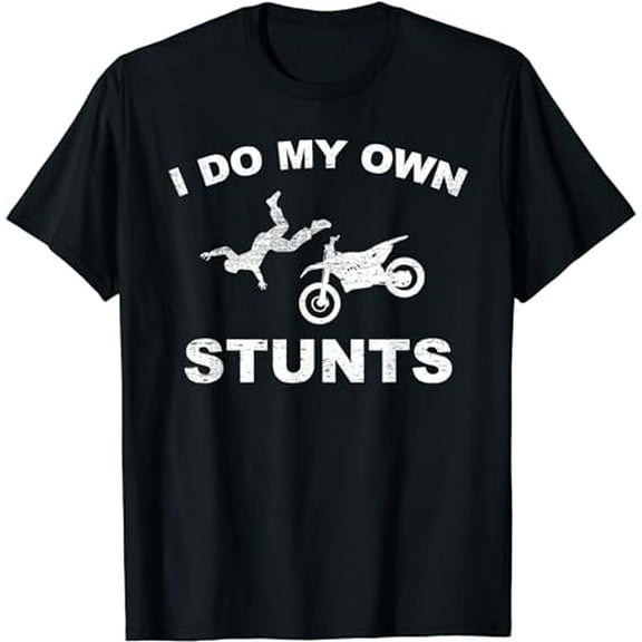 I Do My Own Stunts T-Shirts I Funny Motorcycle Stuntmen Gift