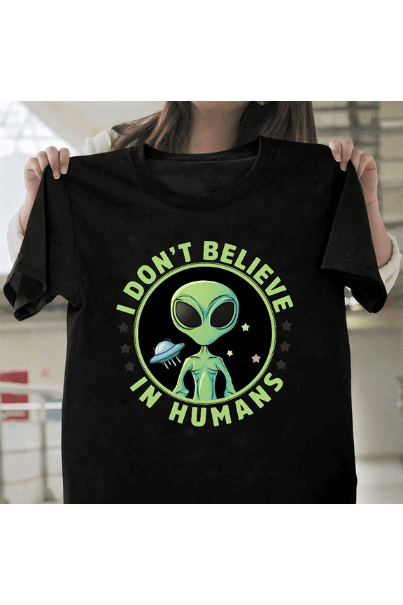 I Do Not Believe In Humans Funny Alien UFO Space Gift Art Unisex T-Shirt, for men & women, up to size 5XL.