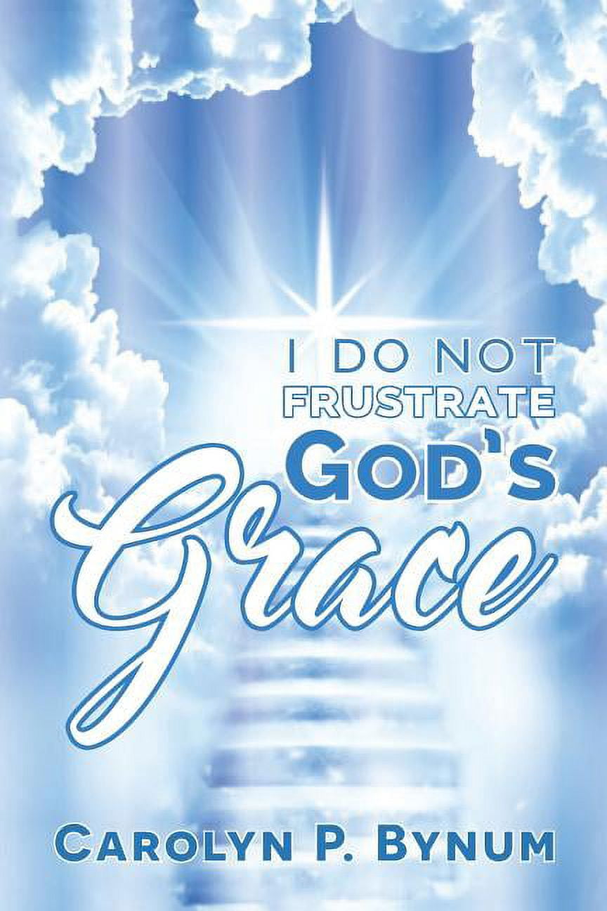 I Do Not Frustrate God S Grace Paperback Walmart