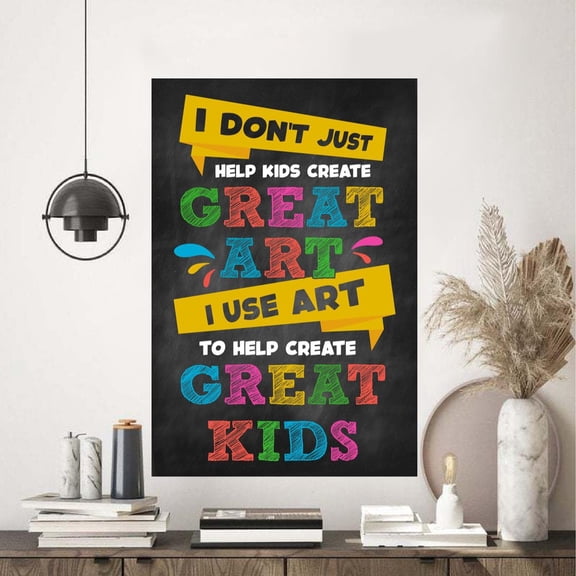 I Do Not Just Help Kids Create Great Art Poster 16 x 24 Inch Poster