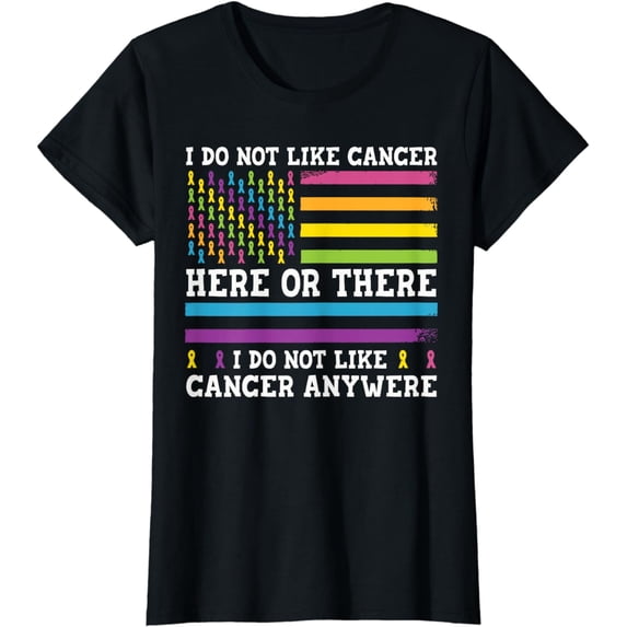 I Do Not Like Cancer Here Or There I Do Not Like Cancer T-Shirt