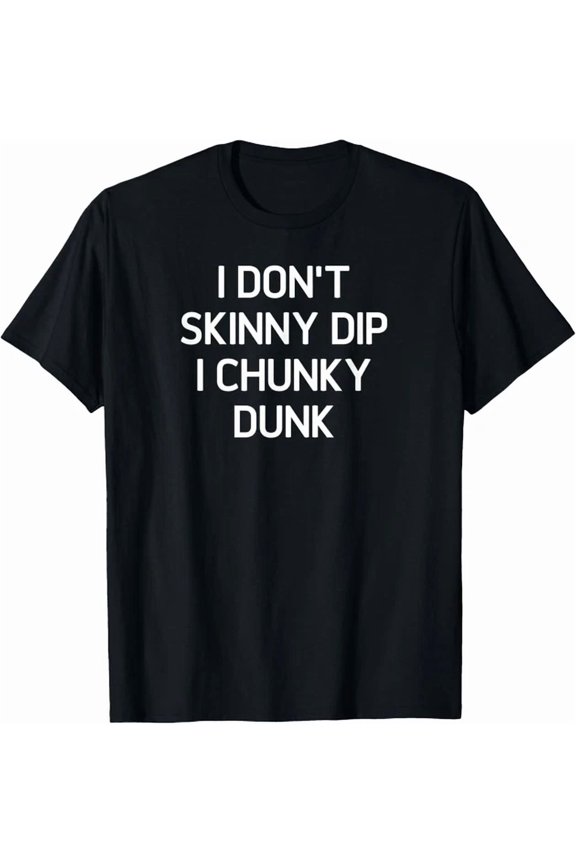 I Do Not Skinny Dip I Chunky Dunk T-shirt