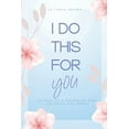 thumbnail image 1 of I Do This For You: Letters To A Daughter That Deserves The World (Paperback) by Veonne Anderson, La Tanya Brown, 1 of 1