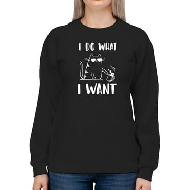 I Do What I Want Cat Design Sweatshirt Women -GoatDeals Designs, Female Medium