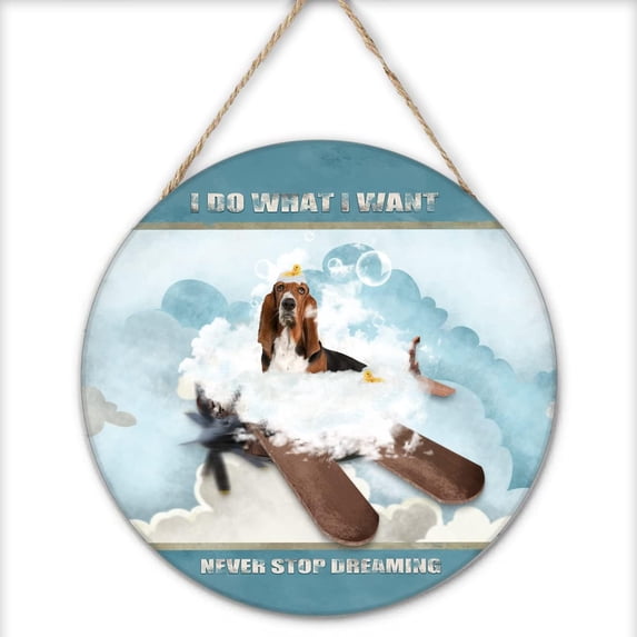 I Do What I Want,Never Stop Dreaming,Basset Hound Round Rustic Wall Hanging Dog Inspirational Quote Circular Sign for Home Office 12x12 Inches