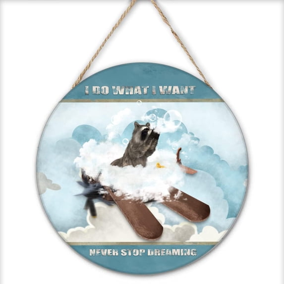 I Do What I Want,Never Stop Dreaming,Bathtub Raccoon Round Rustic Wall Hanging Inspirational Quote Circular Sign for Bedroom Living Room 12x12 Inches