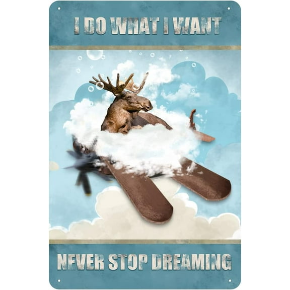 I Do What I Want,Never Stop Dreaming,Moose Vintage Tin Sign Moose Art Inspirational Quote Sign for Bedroom Living Room Bathroom Metal Sign 12x8 Inch
