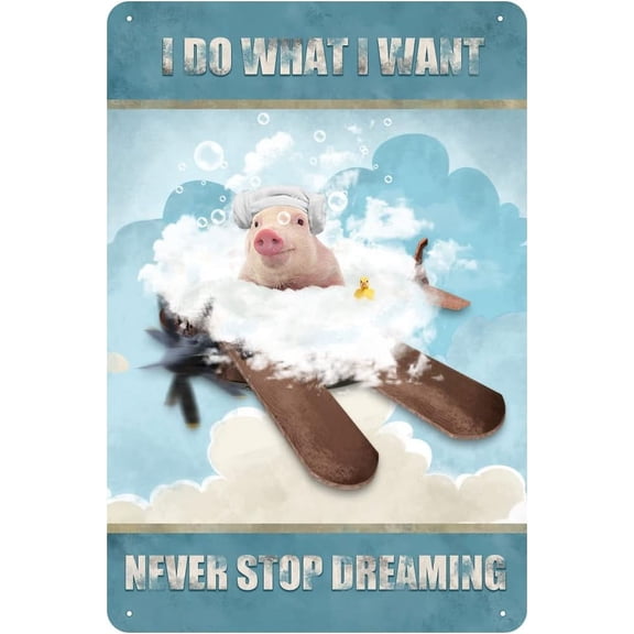 I Do What I Want,Never Stop Dreaming,Pig Vintage Tin Sign Pig Wall Art Inspirational Quote Sign for Bedroom Living Room Bathroom Metal Sign 12x8 Inch