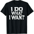 thumbnail image 1 of I Do What I Want T-shirt, 1 of 3