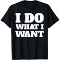 thumbnail image 1 of I Do What I Want Tees | For Men and Women T-Shirt, 1 of 4