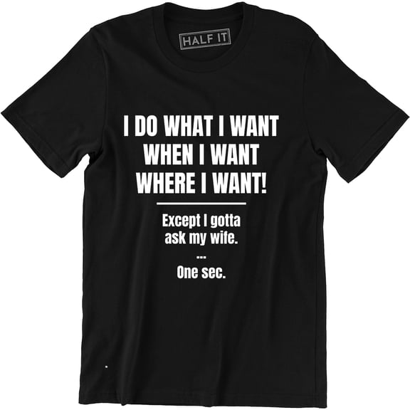 I Do What I Want, When I Want, Where I Want.. Ask My Wife Retro Funny T-Shirt
