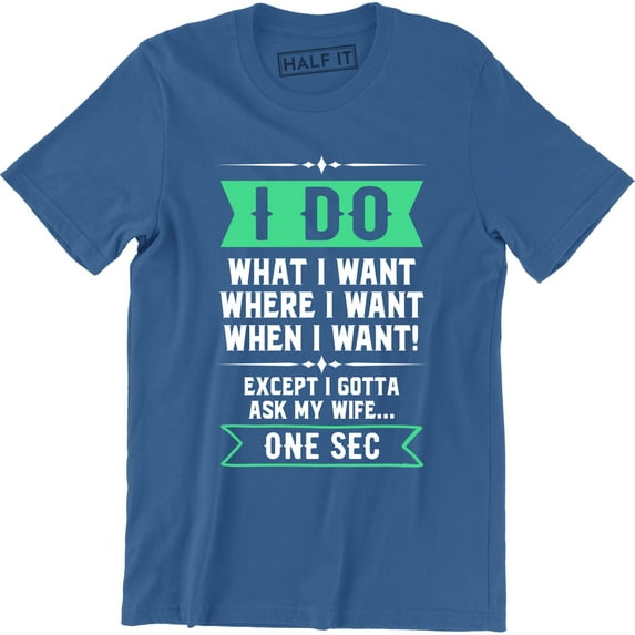 I Do What I Want, When I Want, Where I Want.. Ask My Wife Retro Funny Tee Shirt