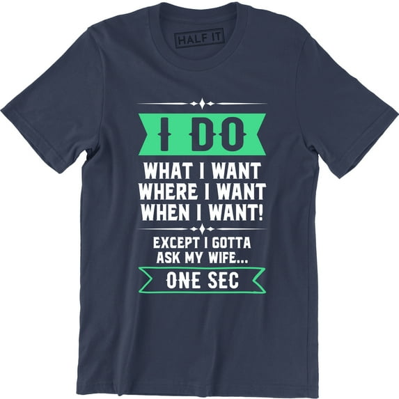 I Do What I Want, When I Want, Where I Want.. Ask My Wife Retro Funny Tee Shirt