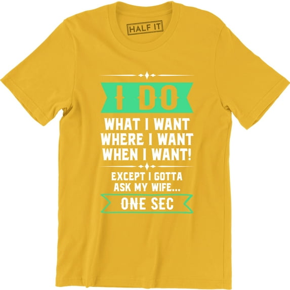 I Do What I Want, When I Want, Where I Want.. Ask My Wife Retro Funny Tee Shirt