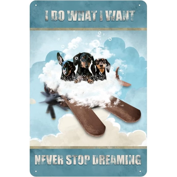 I Do What I Want,Never Stop Dreaming,Dachshunds Vintage Tin Sign Dog Wall Art Inspirational Quote Sign for Bedroom Livingroom Bathroom Cafes Club Metal Sign 12x8 Inch