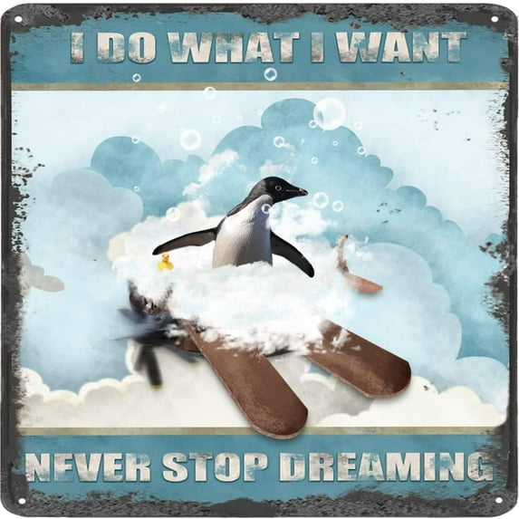 I Do What I Want,Never Stop Dreaming,Penguin Vintage Tin Sign Penguin Wall Sign Inspirational Quote Sign for Bedroom Bathroom Square Metal Sign 12x12 Inches