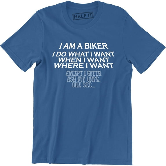 I Do What When Where I Want Except I Gotta Ask My Wife One Sec Men T-Shirt