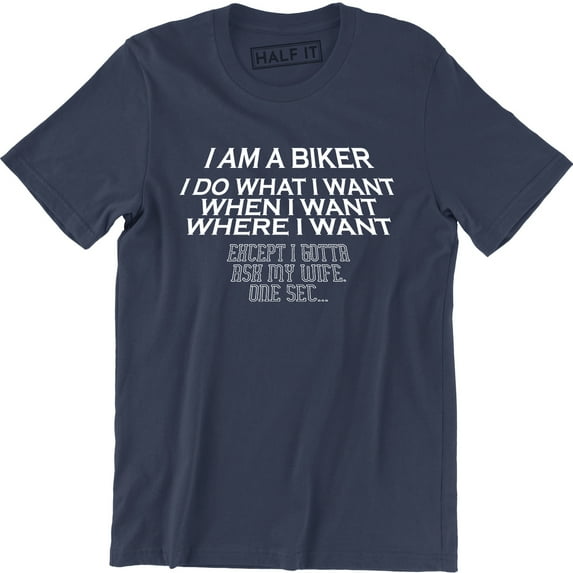 I Do What When Where I Want Except I Gotta Ask My Wife One Sec Men T-Shirt