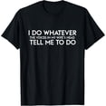 thumbnail image 1 of I Do Whatever Voices In My Wifes Head Tell Me To Do Shirt T T-Shirt, 1 of 4