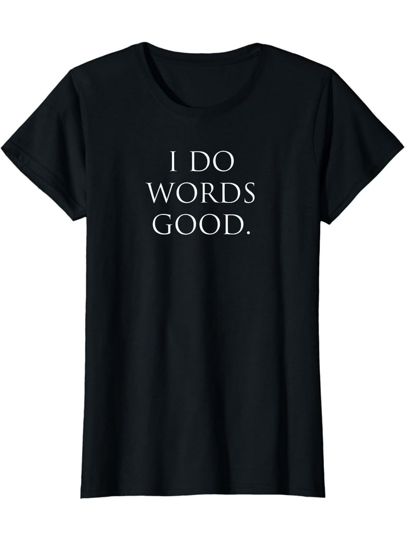 I Do Words Good Funny Grammar Ironic T-Shirt