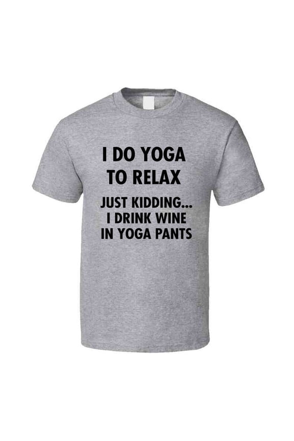I Do Yoga To Relax Just Kidding I Drink Wine Funny Novelty T Shirt