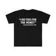 thumbnail image 1 of I Do this for the Money said no Paramedic ever Unisex T-shirt S-3XL, 1 of 2