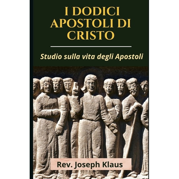 I Dodici Apostoli Di Cristo: Studio sulla vita degli Apostoli, (Paperback)