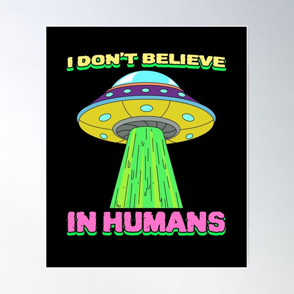 I Don'T Believe In Humans Space Alien Design Poster Wall Art, Modern Wall Decor For Living Room Bedroom, 24x36 UNFRAMED