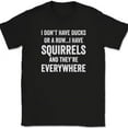 thumbnail image 1 of I Don'T Have Ducks I Have Squirrels And They'Re Everywhere T-Shirt Funny Tee Unisex S-5XL Hot Trending Shirt, Vintage Birthday Gift, 1 of 2