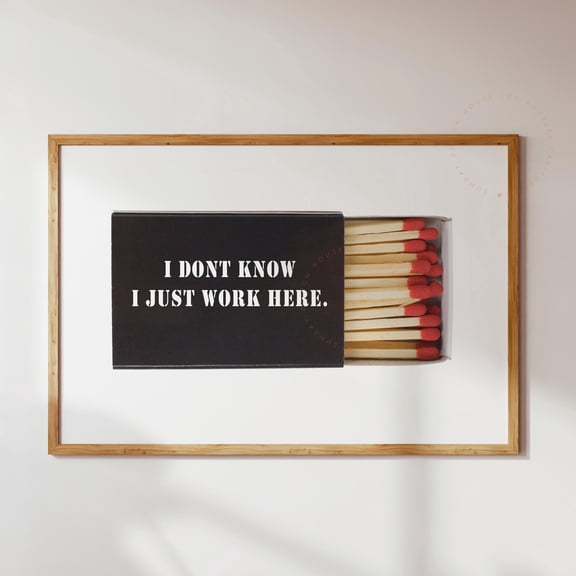 I Don'T Know I Just Work Here Matchbox Print Funny Office Quote Matchbox Poster Matcbox Wall Art Matchbox Print Work Poster