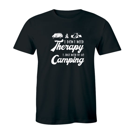 I Don'T Need Therapy I Just Need To Go Camping Camp Gear Summer Mens T-Shirt Tee All Size S-5XL