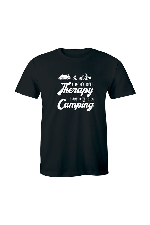 I Don'T Need Therapy I Just Need To Go Camping Camp Gear Summer Mens T-Shirt Tee All Size S-5XL
