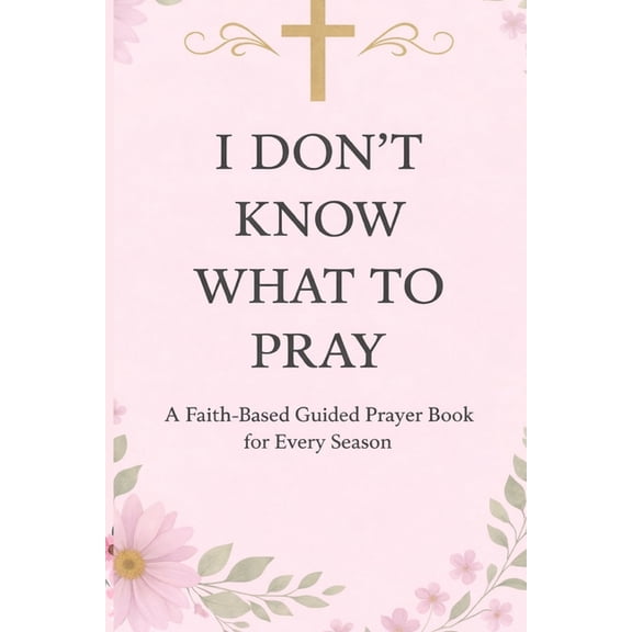 I Don't Know What to Pray: A Prayer Book for When You Can't Find the Words, (Paperback)