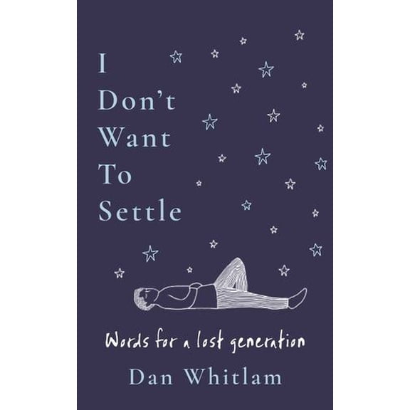 I Don't Want to Settle: Words for a Lost Generation