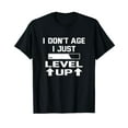 thumbnail image 1 of I Don't Age I Just Level Up Gamers Gift Black T-Shirt Casual Cotton Tee, 1 of 5