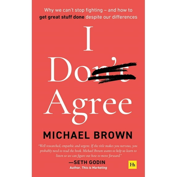 I Don't Agree: Why we can't stop fighting - and how to get great stuff done despite our differences, (Paperback)