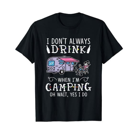 I Don't Always Drink When I'm Camping Gifts For Men Women T-Shirt