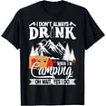 thumbnail image 1 of I Don't Always Drink When I'm Camping T-Shirt, 1 of 4