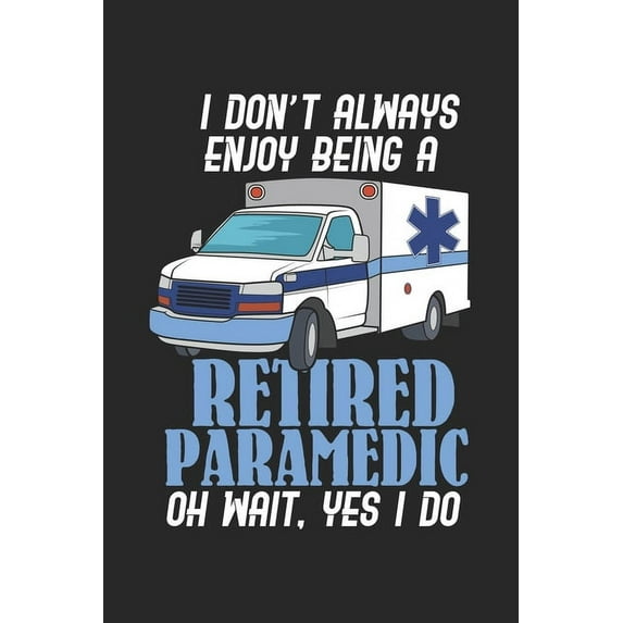 I Don't Always Enjoy Being A Retired Paramedic Oh Wait, Yes I Do: 120 Pages I 6x9 I Graph Paper 5x5, (Paperback)