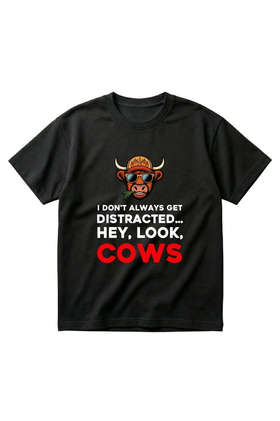 I Don't Always Get Distracted Hey Look Cows Funny Farmer Gift T-Shirts