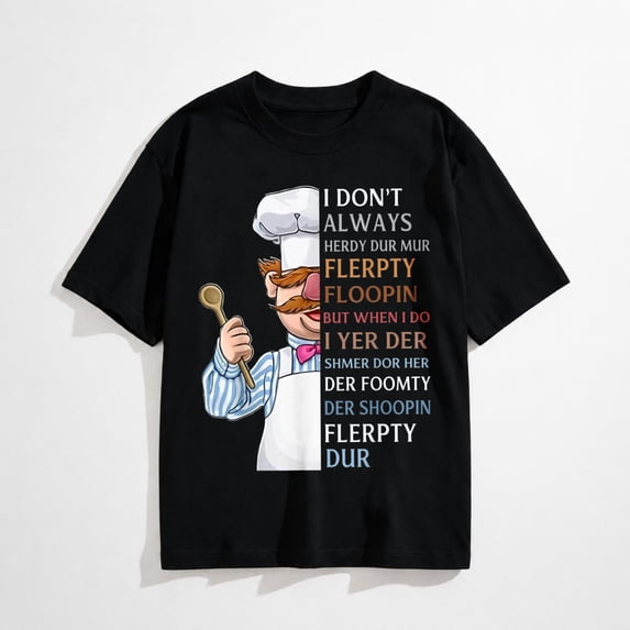 I Don t Always Herdy Dur Mur Flerpty Floopin T-Shirt