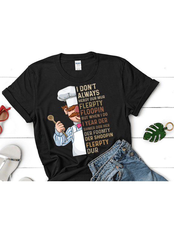 I Don't Always Herdy Dur Mur Flerpty Floopin Vintage T-Shirt, Swedish Chef Fan Shirt, Vert Der Ferk Funny Tee, Gift for Family & Friends