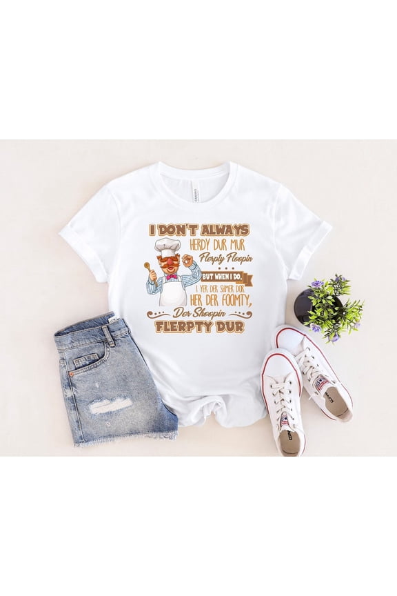 I Don't Always Herdy Dur Mur Flerpty Floopin Vintage T-Shirt, Vert Der Ferk Shirt, Swedish Chef Shirt, Gift For Father's Day Shirt