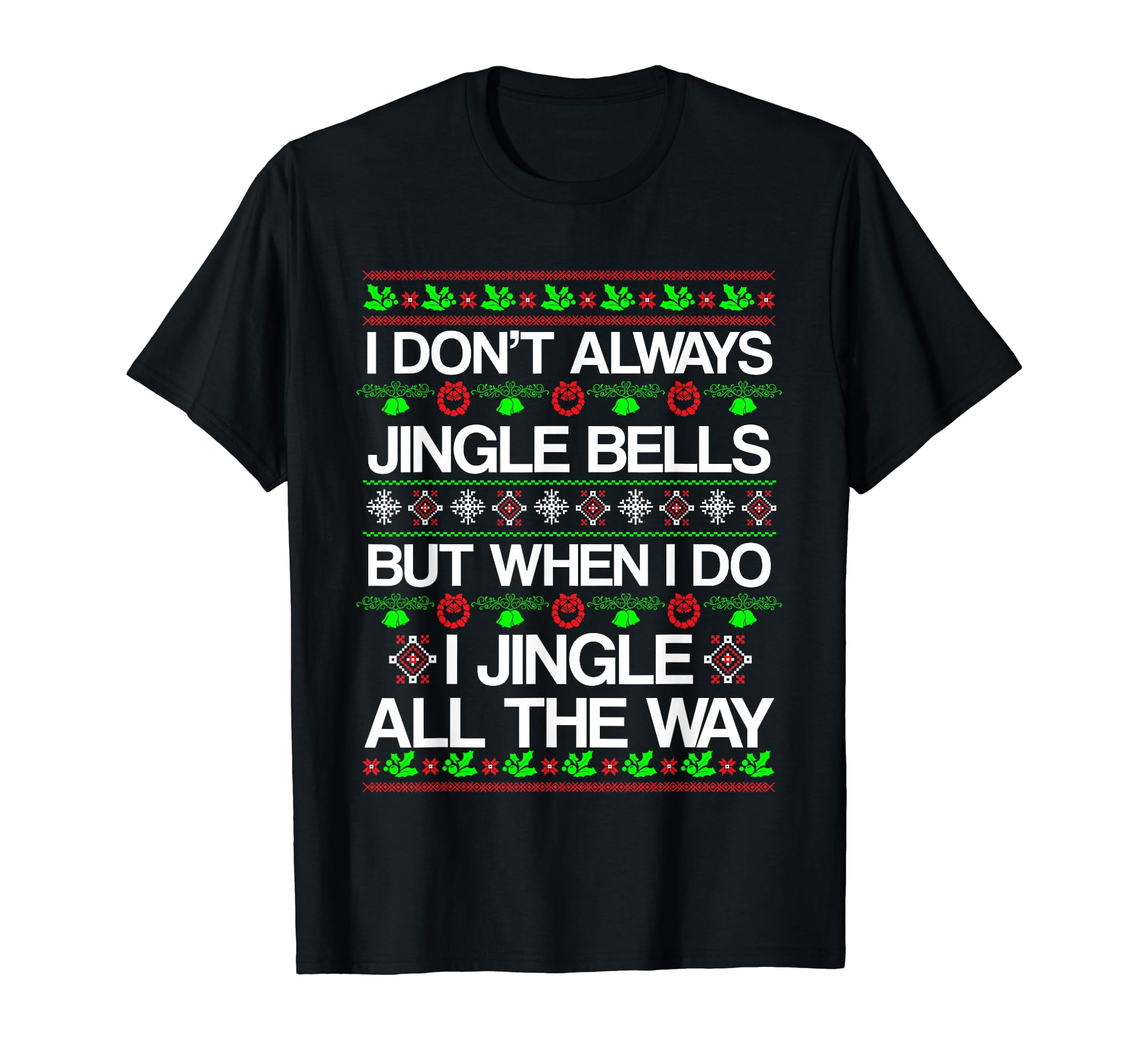 I Don't Always Jingle Bells Funny Christmas Xmas TShirt TShirt