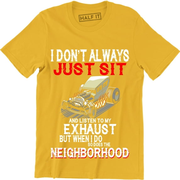 I Don't Always Listen My Exhaust When I Do Funny Hot Loud Car Lover Mod T-Shirt