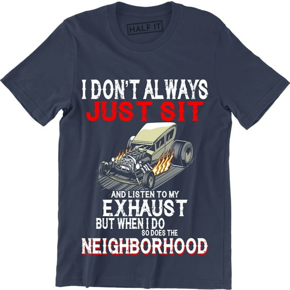 I Don't Always Listen My Exhaust When I Do Funny Hot Loud Car Lover Mod T-Shirt